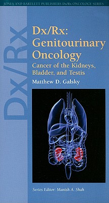 DX/RX: Genitourinary Oncology: Cancer of the Kidneys, Bladder, and Testis - Galsky, Matthew D, and Shah, Manish A (Editor)