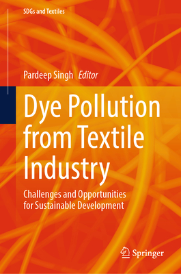 Dye Pollution from Textile Industry: Challenges and Opportunities for Sustainable Development - Singh, Pardeep (Editor)