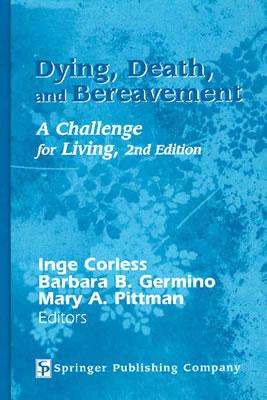 Dying, Death, and Bereavement: A Challenge for Living, 2nd Edition - Corless, Inge, RN, PhD, Faan (Editor), and Germino, Barbara B, PhD, RN, Faan (Editor), and Pittman, Mary A, Drph (Editor)