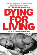 Dying for a Living: Sins & Confessions of a Hollywood Villain & Libertine Patriot