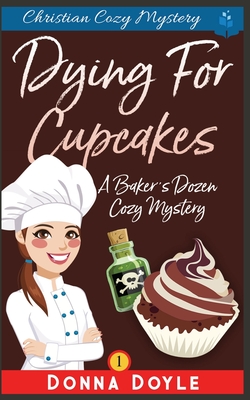 Dying for Cupcakes: Christian Cozy Mystery - Doyle, Donna