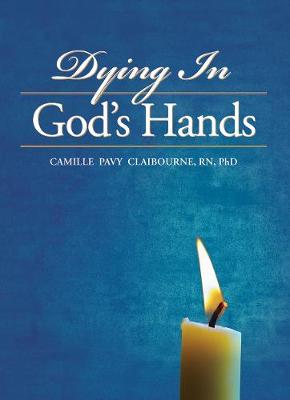 Dying In God's Hands - Claibourne, Camille Pavy, APRN, PhD