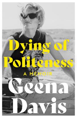 Dying of Politeness: A Memoir - Davis, Geena