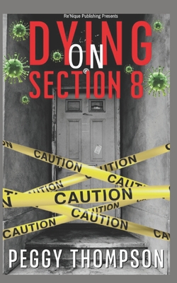 Dying On Section 8: Overcoming Landlord's Negligence While Learning About Tenant Rights - Thompson, Peggy