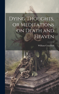 Dying Thoughts, or Meditations on Death and Heaven