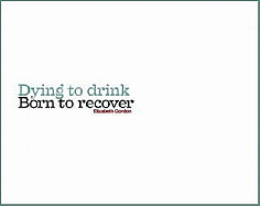 Dying to Drink, Born to Recover