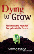 Dying to Grow: Reclaiming the Heart for Evangelism in the Church