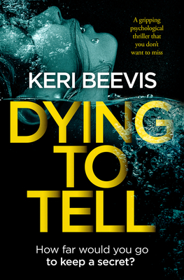 Dying to Tell: A Gripping Psychological Thriller That You Don't Want to Miss - Beevis, Keri
