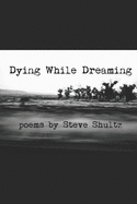 Dying While Dreaming - Shultz, Steve