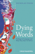 Dying Words: Endangered Languages and What They Have to Tell Us