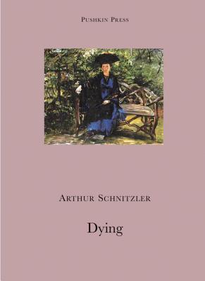 Dying - Schnitzler, Arthur, and Bell, Anthea (Translated by)