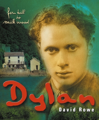 Dylan Thomas: Fern Hill to Milk Wood - Rowe, David
