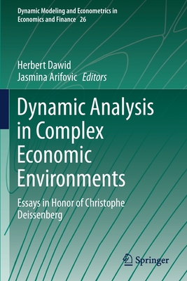 Dynamic Analysis in Complex Economic Environments: Essays in Honor of Christophe Deissenberg - Dawid, Herbert (Editor), and Arifovic, Jasmina (Editor)