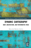 Dynamic Cartography: Body, Architecture, and Performative Space