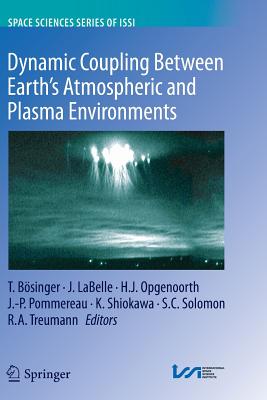 Dynamic Coupling Between Earth's Atmospheric and Plasma Environments - Bosinger, Tilmann (Editor), and Labelle, James (Editor), and Opgenoorth, Hermann J (Editor)