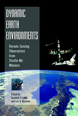 Dynamic Earth Environments: Remote Sensing Observations from Shuttle-Mir Missions - Lulla, Kamlesh P (Editor), and Dessinov, Lev V (Editor)