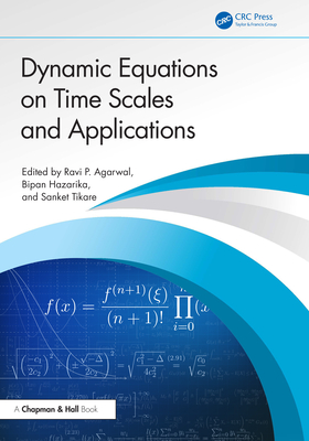 Dynamic Equations on Time Scales and Applications - Agarwal, Ravi P (Editor), and Hazarika, Bipan (Editor), and Tikare, Sanket (Editor)