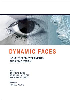Dynamic Faces: Insights from Experiments and Computation - Curio, Cristobal (Contributions by), and Bulthoff, Heinrich H (Contributions by), and Giese, Martin A (Contributions by)