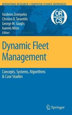 Dynamic Fleet Management: Concepts, Systems, Algorithms & Case Studies - Zeimpekis, Vasileios S (Editor), and Tarantilis, Christos D (Editor), and Giaglis, George M (Editor)