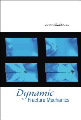 Dynamic Fracture Mechanics - Shukla, Arun (Editor)
