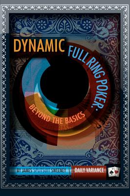 Dynamic Full Ring Poker: Beyond The Basics - Sweeney, James Splitsuit