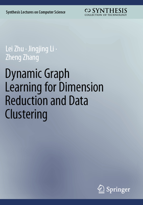 Dynamic Graph Learning for Dimension Reduction and Data Clustering - Zhu, Lei, and Li, Jingjing, and Zhang, Zheng