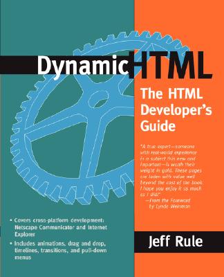 Dynamic HTML: The HTML Developer's Guide - Rule, Jeff