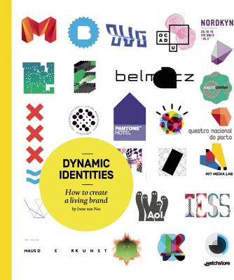 Dynamic Identities: How to Create a Living Brand - Van Nes, Irene