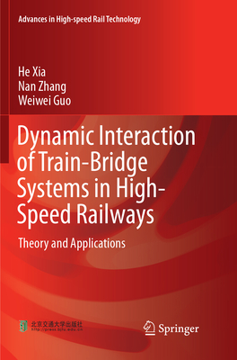 Dynamic Interaction of Train-Bridge Systems in High-Speed Railways: Theory and Applications - Xia, He, and Zhang, Nan, and Guo, Weiwei