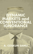 Dynamic Markets and Conventional Ignorance: The Great American Dilemma