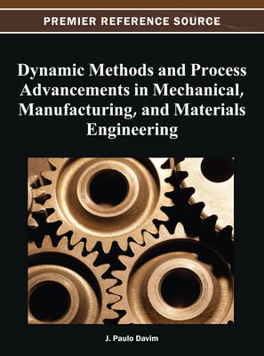 Dynamic Methods and Process Advancements in Mechanical, Manufacturing, and Materials Engineering - Davim, J Paulo (Editor)