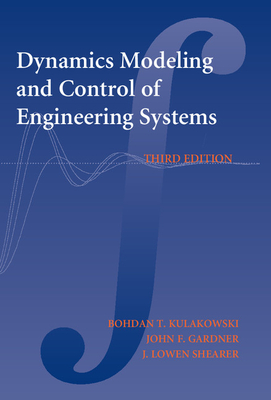 Dynamic Modeling and Control of Engineering Systems - Kulakowski, Bohdan T., and Gardner, John F., and Shearer, J. Lowen