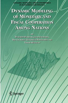 Dynamic Modeling of Monetary and Fiscal Cooperation Among Nations - Plasmans, Joseph E J K, and Engwerda, Jacob, and Van Aarle, Bas