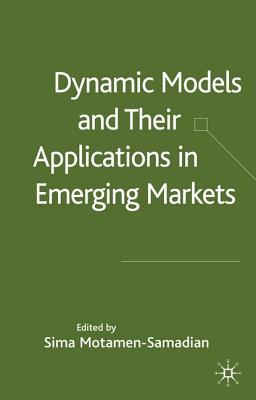 Dynamic Models and Their Applications in Emerging Markets - Motamen-Samadian, S (Editor)