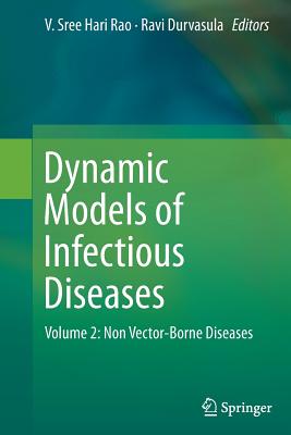 Dynamic Models of Infectious Diseases: Volume 2: Non Vector-Borne Diseases - Sree Hari Rao, V (Editor), and Durvasula, Ravi (Editor)