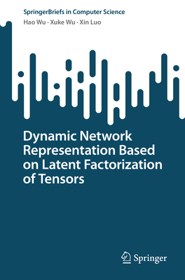 Dynamic Network Representation Based on Latent Factorization of Tensors - Wu, Hao, and Wu, Xuke, and Luo, Xin