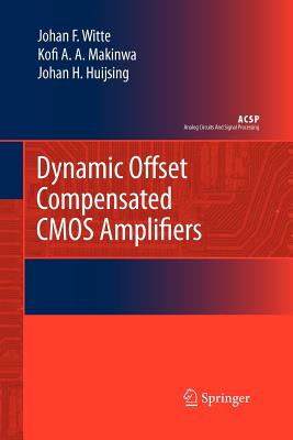 Dynamic Offset Compensated CMOS Amplifiers - Witte, Frerik, and Makinwa, Kofi, and Huijsing, Johan