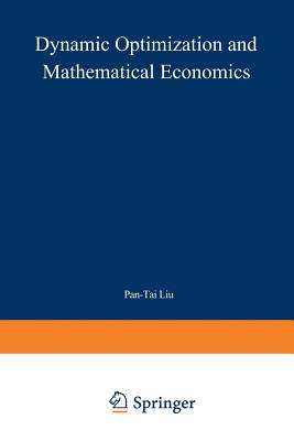 Dynamic Optimization and Mathematical Economics - Liu, Pan-Tai (Editor)