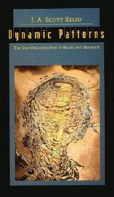 Dynamic Patterns: The Self-Organization of Brain and Behavior - Kelso, J A Scott