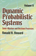 Dynamic Probabilistic Systems: Semi-Markov and Decision Processes