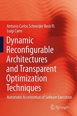 Dynamic Reconfigurable Architectures and Transparent Optimization Techniques: Automatic Acceleration of Software Execution - Beck Fl, Antonio Carlos Schneider, and Carro, Luigi