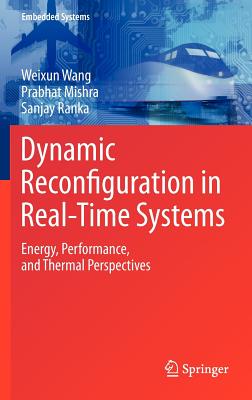 Dynamic Reconfiguration in Real-Time Systems: Energy, Performance, and Thermal Perspectives - Wang, Weixun, and Mishra, Prabhat, and Ranka, Sanjay