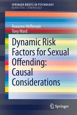 Dynamic Risk Factors for Sexual Offending: Causal Considerations - Heffernan, Roxanne, and Ward, Tony