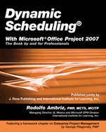 Dynamic Scheduling with Microsoft Office Project 2007: The Book by and for Professionals