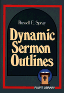 Dynamic Sermon Outlines - Spray, Russell E