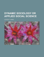 Dynamic Sociology or Applied Social Science