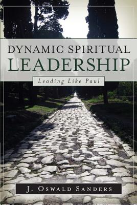 Dynamic Spiritual Leadership: Leading Like Paul - Sanders, J Oswald