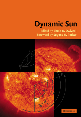 Dynamic Sun - Dwivedi, B N (Editor), and Parker, E N (Foreword by)