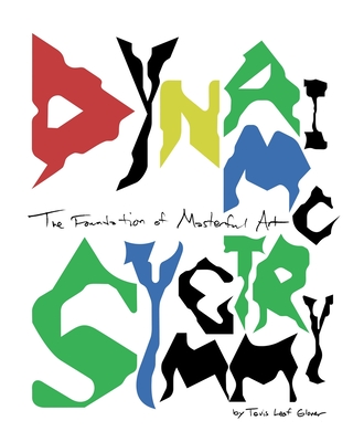 Dynamic Symmetry: The Foundation of Masterful Art - Glover, Tavis Leaf