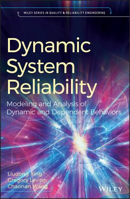 Dynamic System Reliability: Modeling and Analysis of Dynamic and Dependent Behaviors - Xing, Liudong, and Levitin, Gregory, and Wang, Chaonan